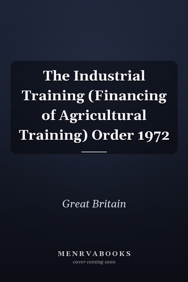 The Industrial Training (Financing of Agricultural Training) Order 1972