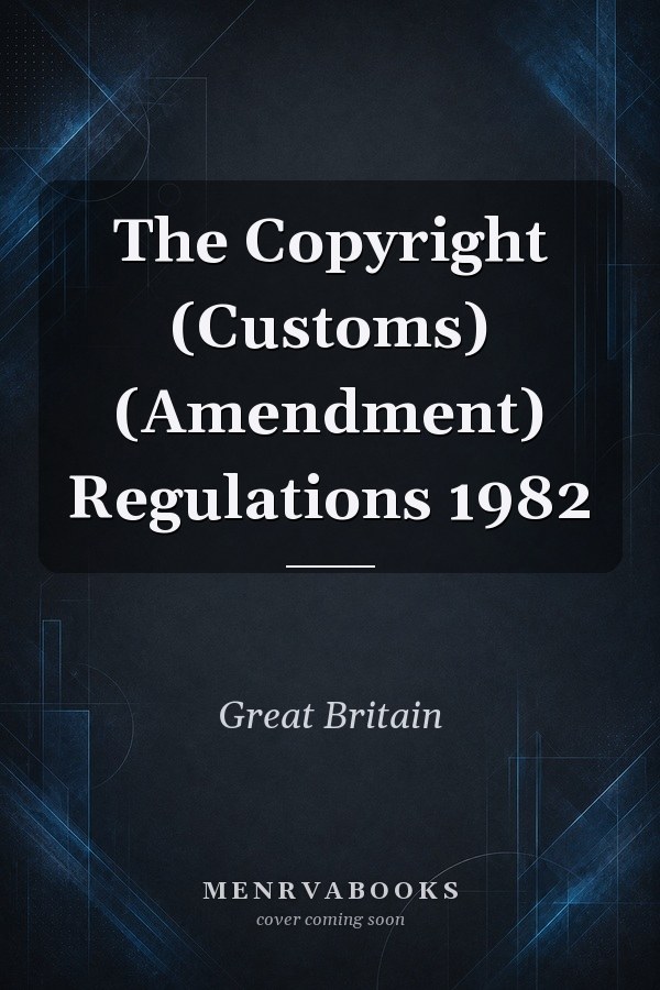 The Copyright (Customs) (Amendment) Regulations 1982