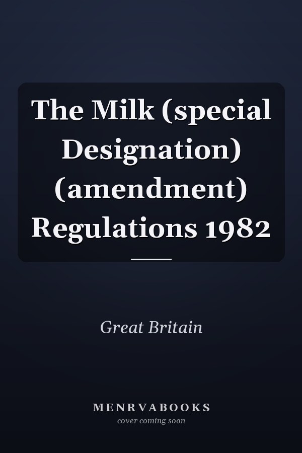 The Milk (special Designation) (amendment) Regulations 1982