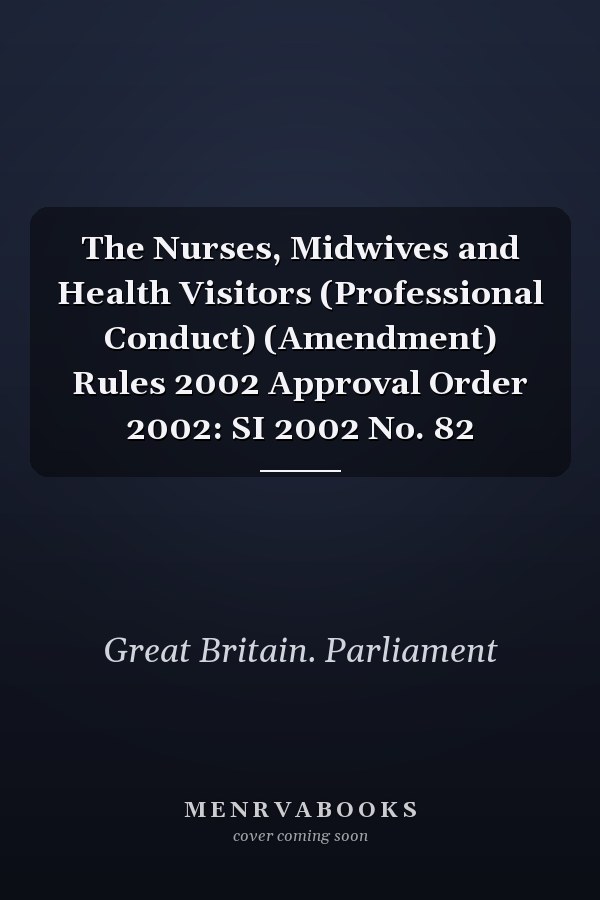 The Nurses, Midwives and Health Visitors (Professional Conduct) (Amendment) Rules 2002 Approval Order 2002: SI 2002 No. 82