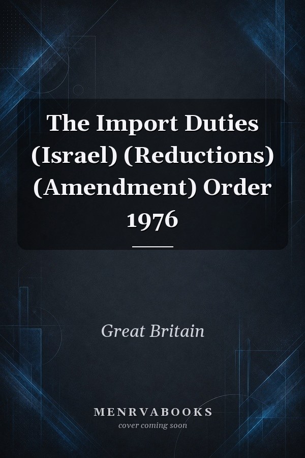 The Import Duties (Israel) (Reductions) (Amendment) Order 1976