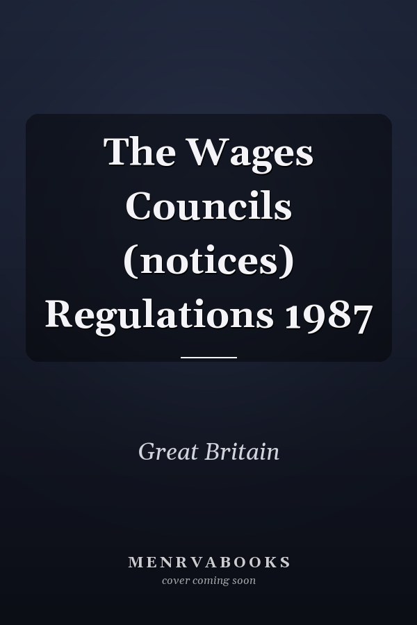 The Wages Councils (notices) Regulations 1987