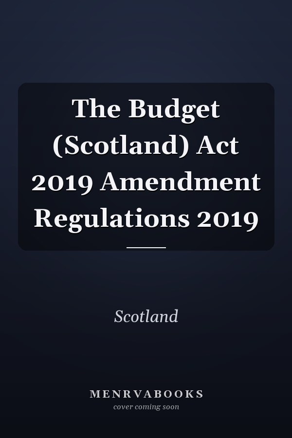 The Budget (Scotland) Act 2019 Amendment Regulations 2019