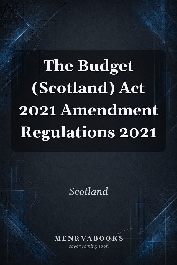 The Budget (Scotland) Act 2021 Amendment Regulations 2021