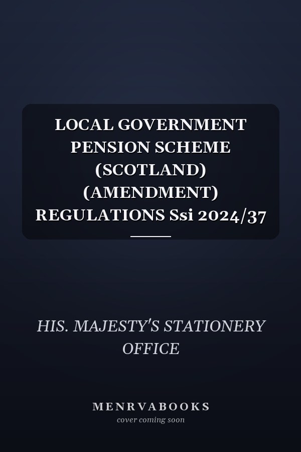 LOCAL GOVERNMENT PENSION SCHEME (SCOTLAND) (AMENDMENT) REGULATIONS Ssi 2024/37