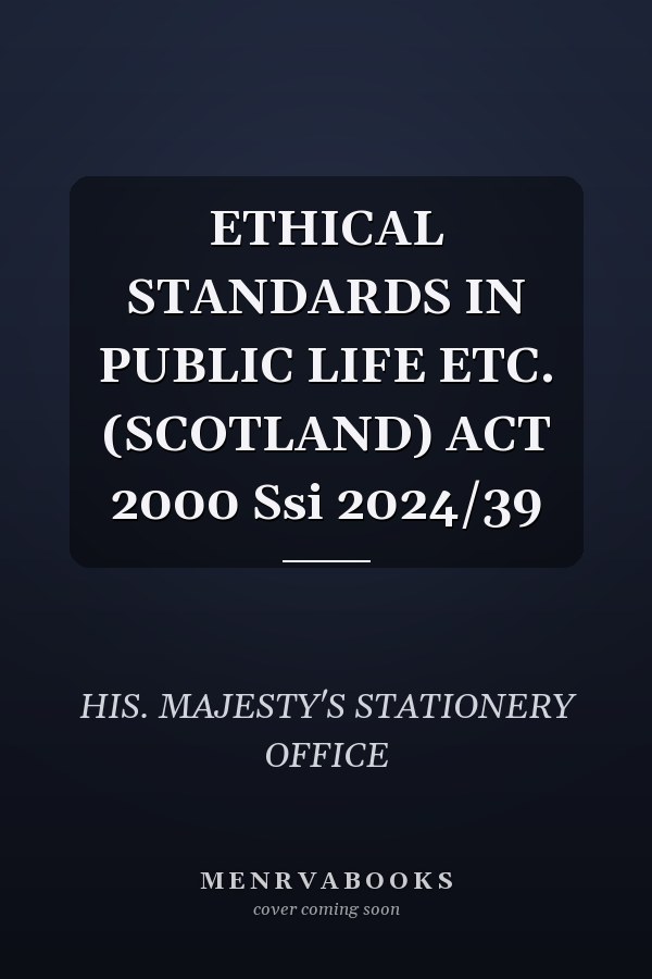 ETHICAL STANDARDS IN PUBLIC LIFE ETC. (SCOTLAND) ACT 2000 Ssi 2024/39