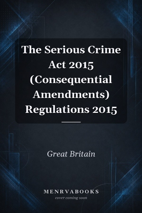 The Serious Crime Act 2015 (Consequential Amendments) Regulations 2015