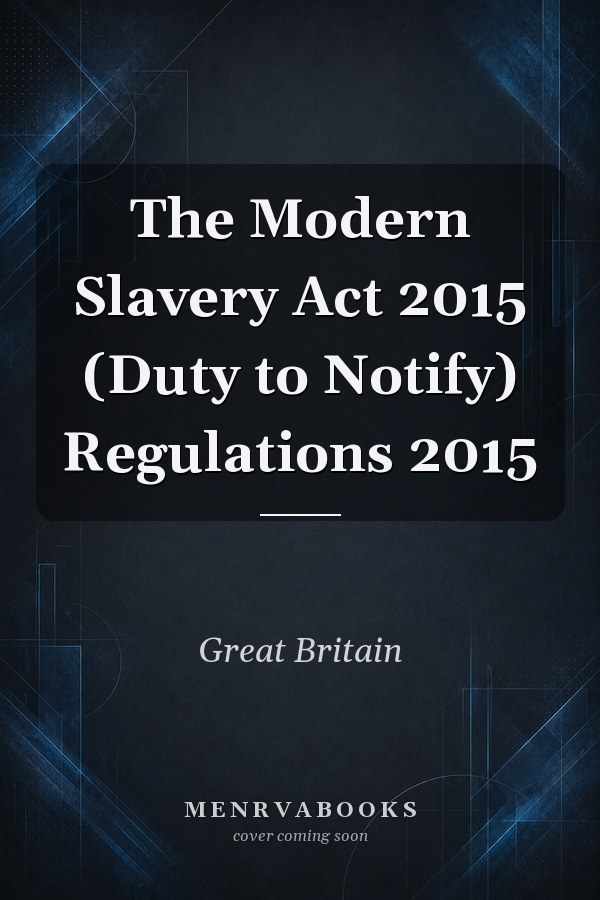 The Modern Slavery Act 2015 (Duty to Notify) Regulations 2015