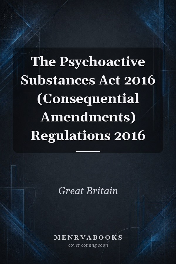 The Psychoactive Substances Act 2016 (Consequential Amendments) Regulations 2016