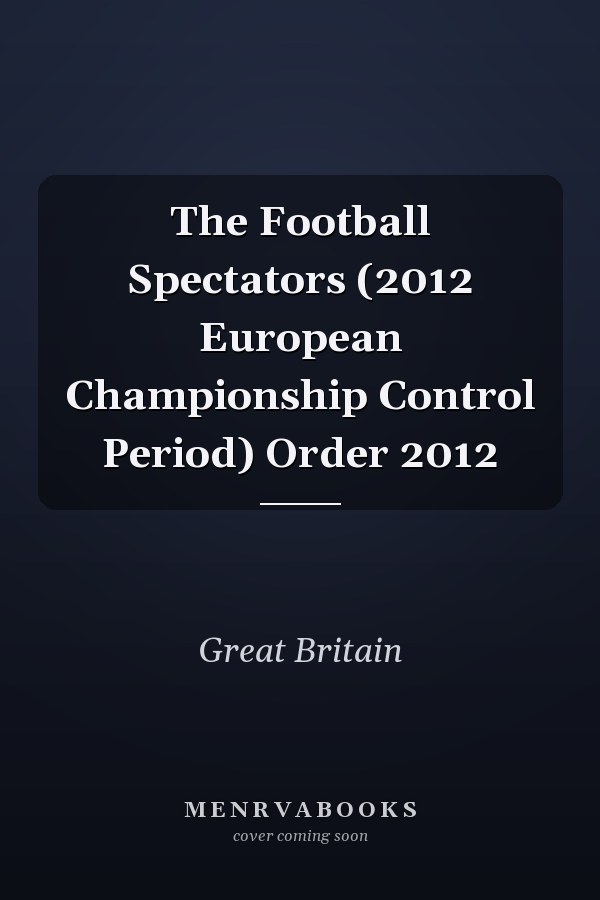 The Football Spectators (2012 European Championship Control Period) Order 2012