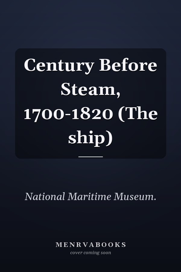 Century Before Steam, 1700-1820 (The ship)
