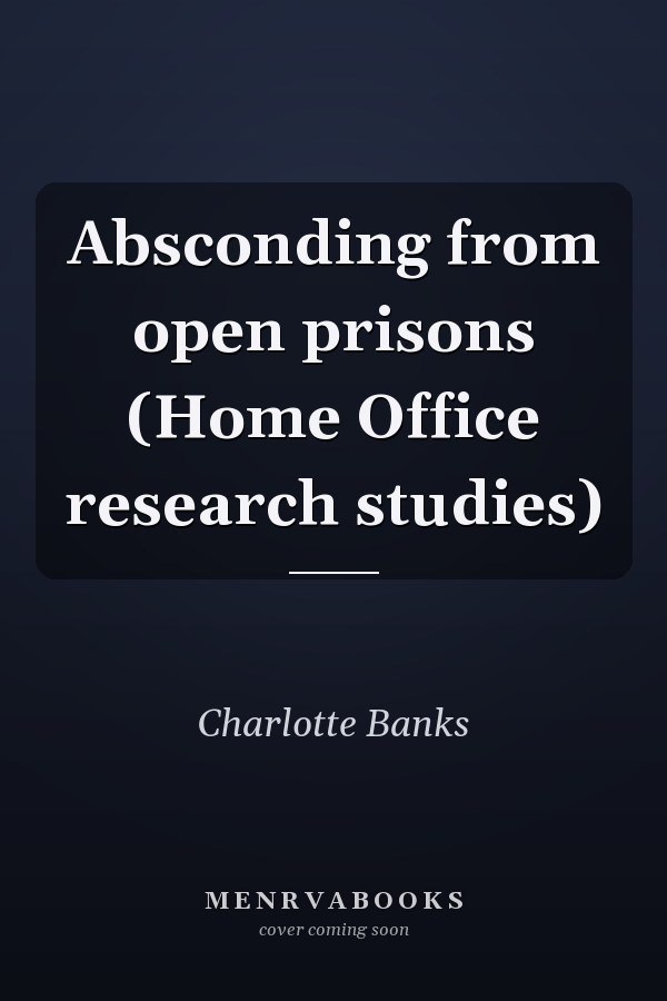 Absconding from open prisons (Home Office research studies)