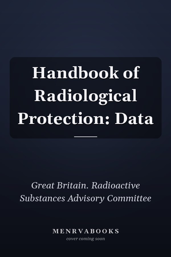 Handbook of Radiological Protection: Data