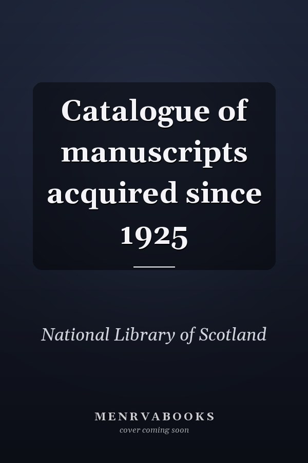 Catalogue of manuscripts acquired since 1925