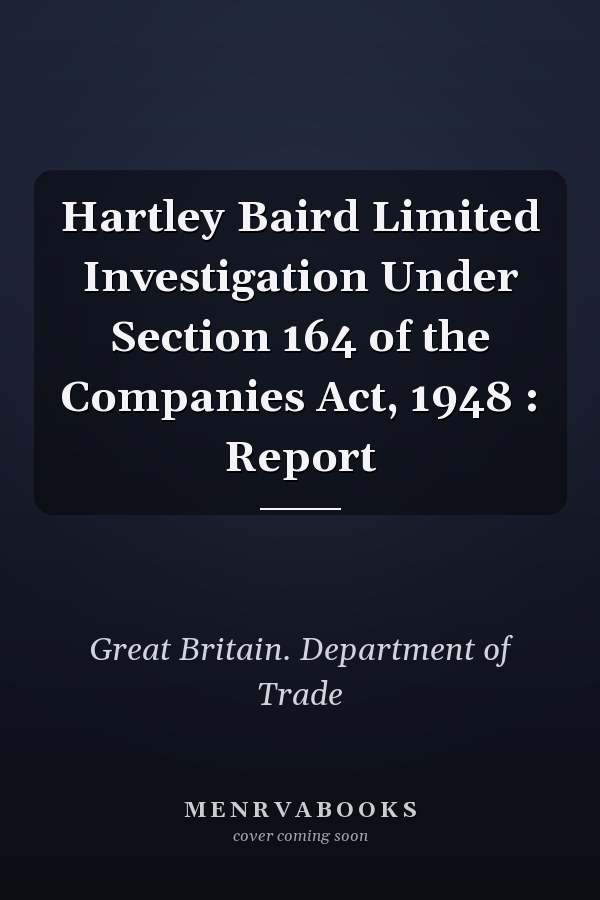 Hartley Baird Limited Investigation Under Section 164 of the Companies Act, 1948 : Report