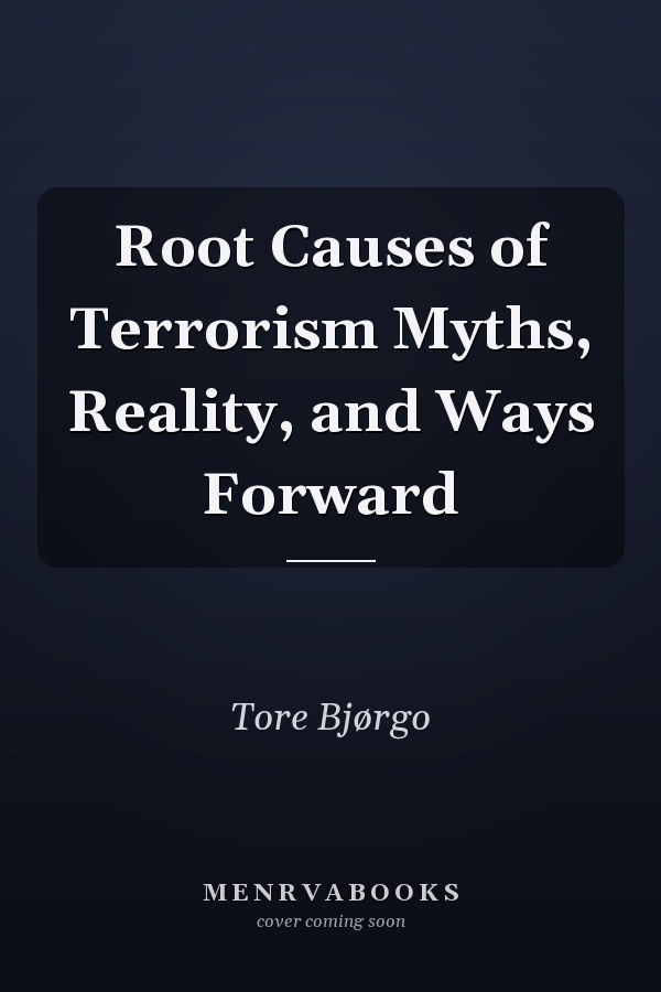 Root Causes of Terrorism Myths, Reality, and Ways Forward