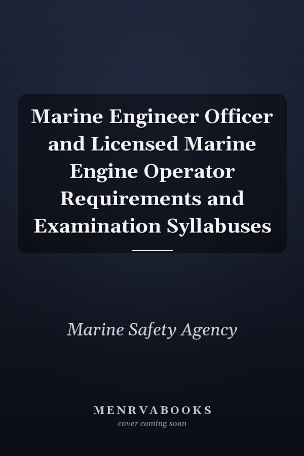 Marine Engineer Officer and Licensed Marine Engine Operator Requirements and Examination Syllabuses