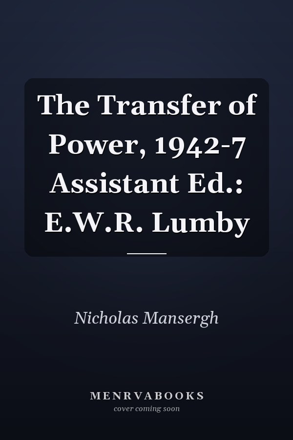 The Transfer of Power, 1942-7 Assistant Ed.: E.W.R. Lumby