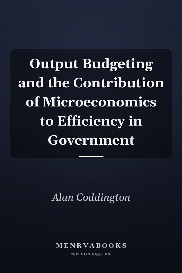 Output Budgeting and the Contribution of Microeconomics to Efficiency in Government