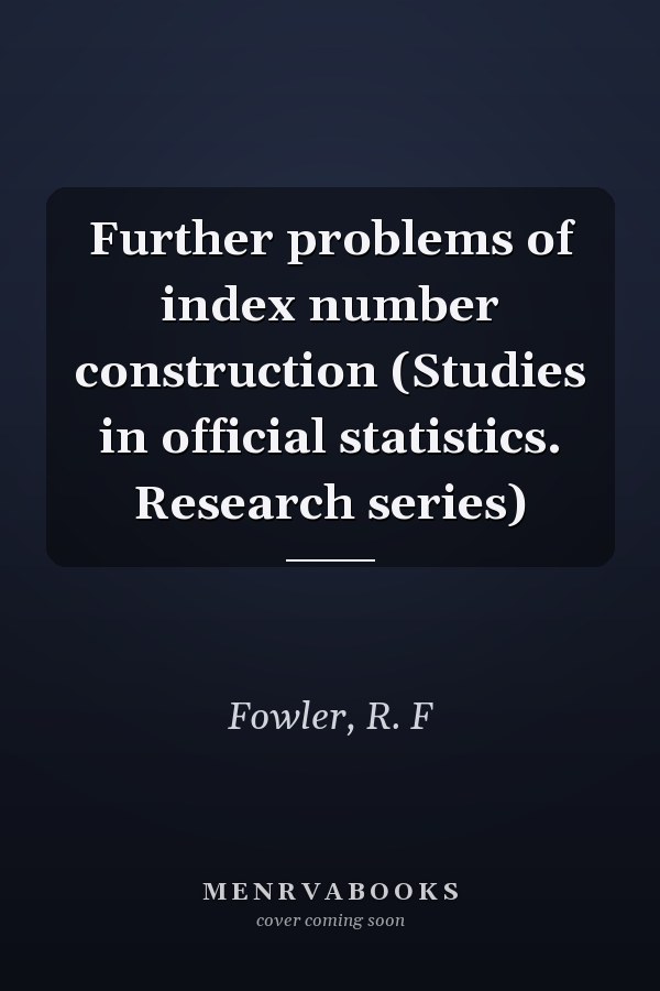 Further problems of index number construction (Studies in official statistics. Research series)