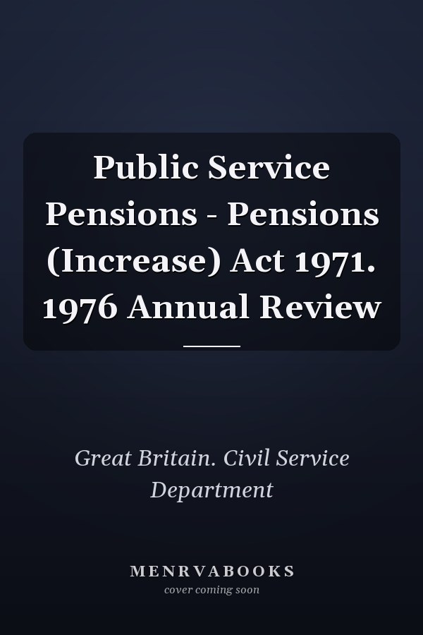 Public Service Pensions - Pensions (Increase) Act 1971. 1976 Annual Review