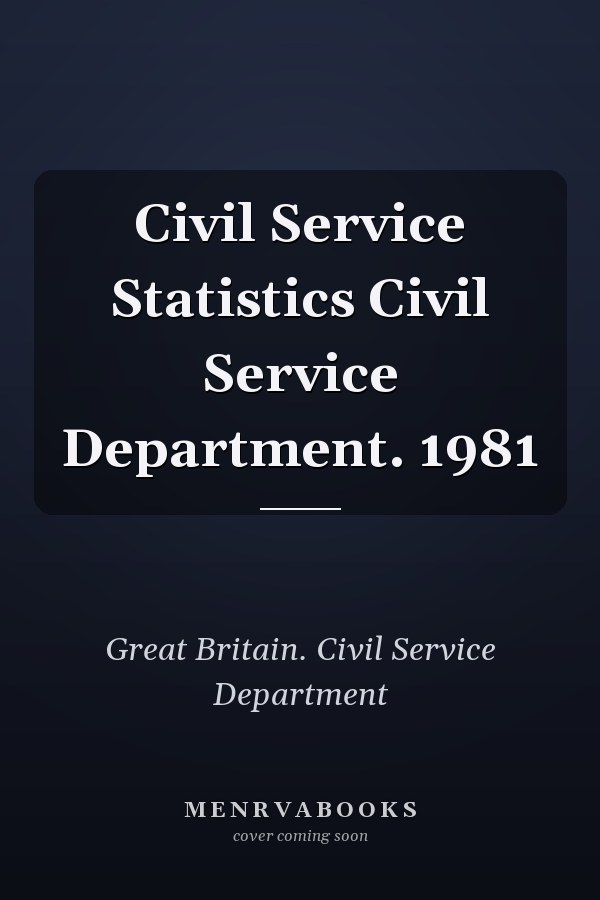 Civil Service Statistics Civil Service Department. 1981