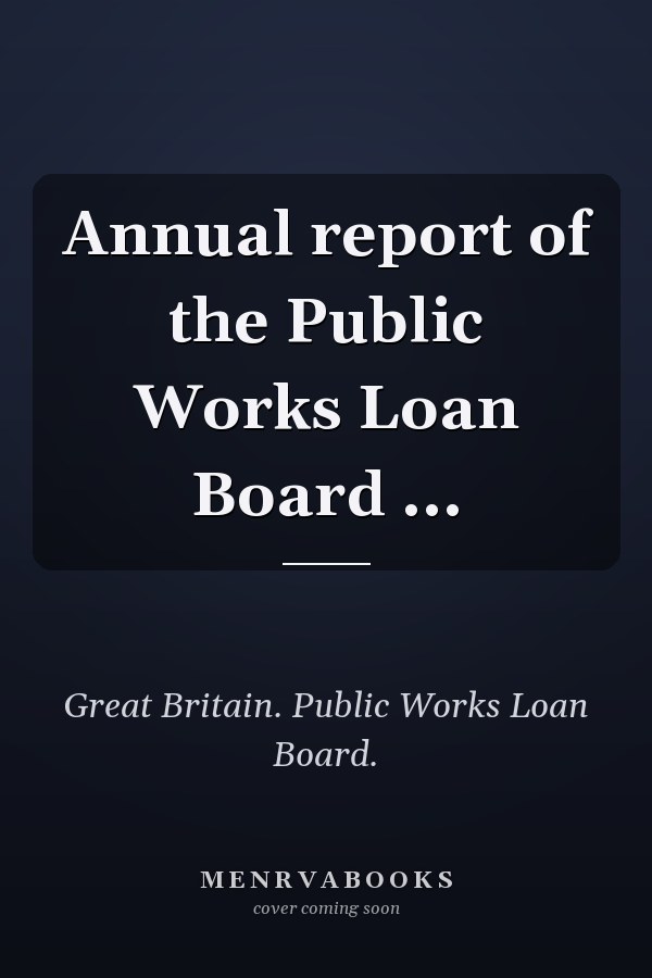 Annual report of the Public Works Loan Board ...