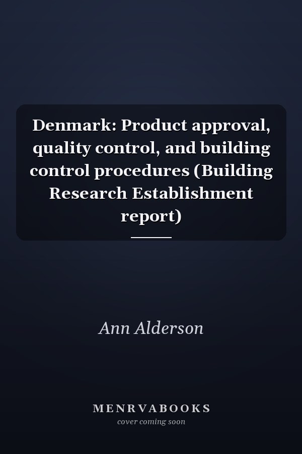 Denmark: Product approval, quality control, and building control procedures (Building Research Establishment report)