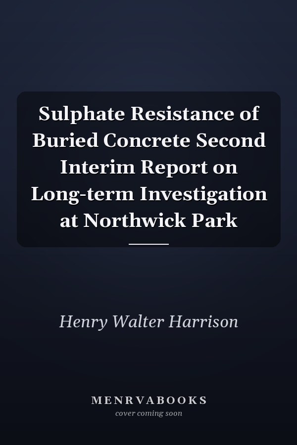 Sulphate Resistance of Buried Concrete Second Interim Report on Long-term Investigation at Northwick Park
