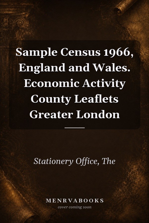 Sample Census 1966, England and Wales. Economic Activity County Leaflets Greater London