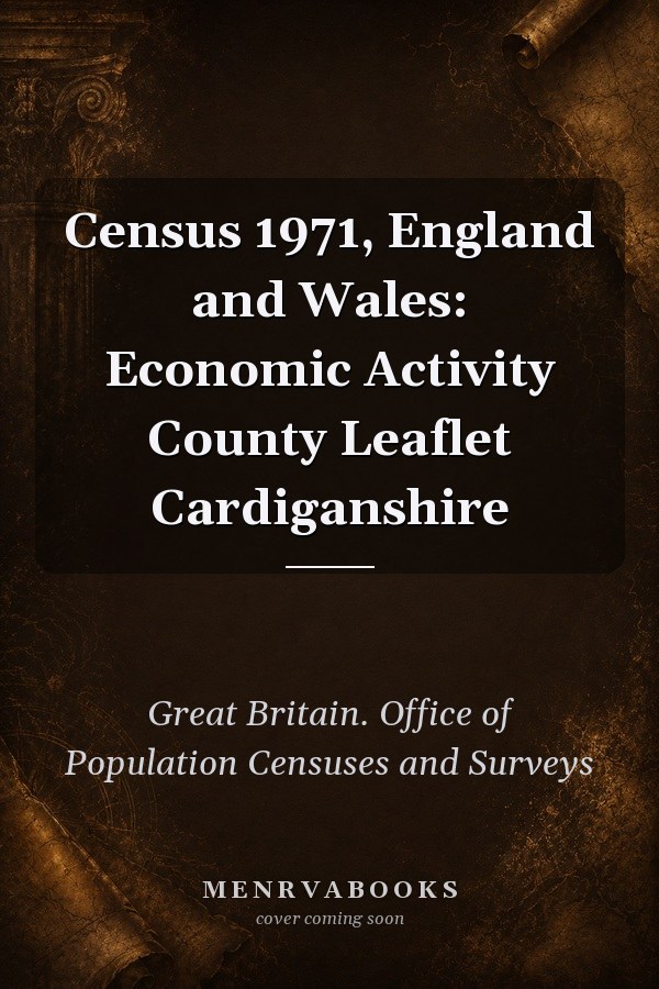 Census 1971, England and Wales: Economic Activity County Leaflet Cardiganshire