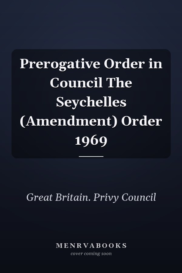Prerogative Order in Council The Seychelles (Amendment) Order 1969