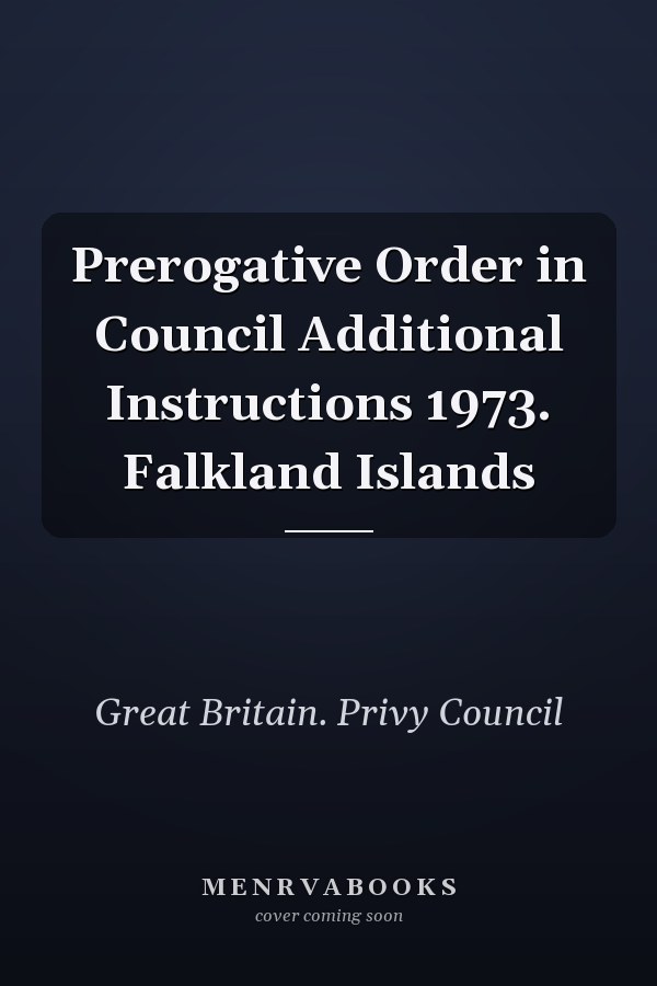 Prerogative Order in Council Additional Instructions 1973. Falkland Islands