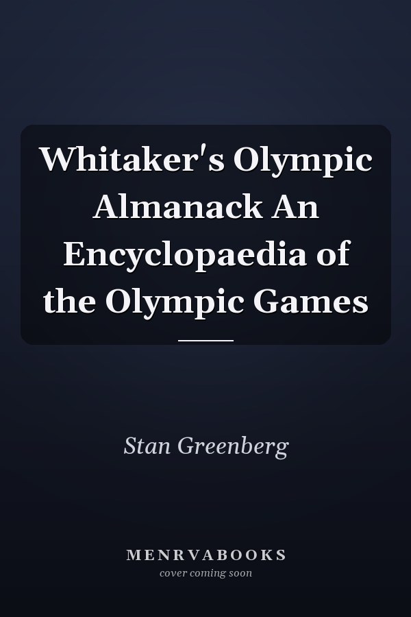 Whitaker's Olympic Almanack An Encyclopaedia of the Olympic Games