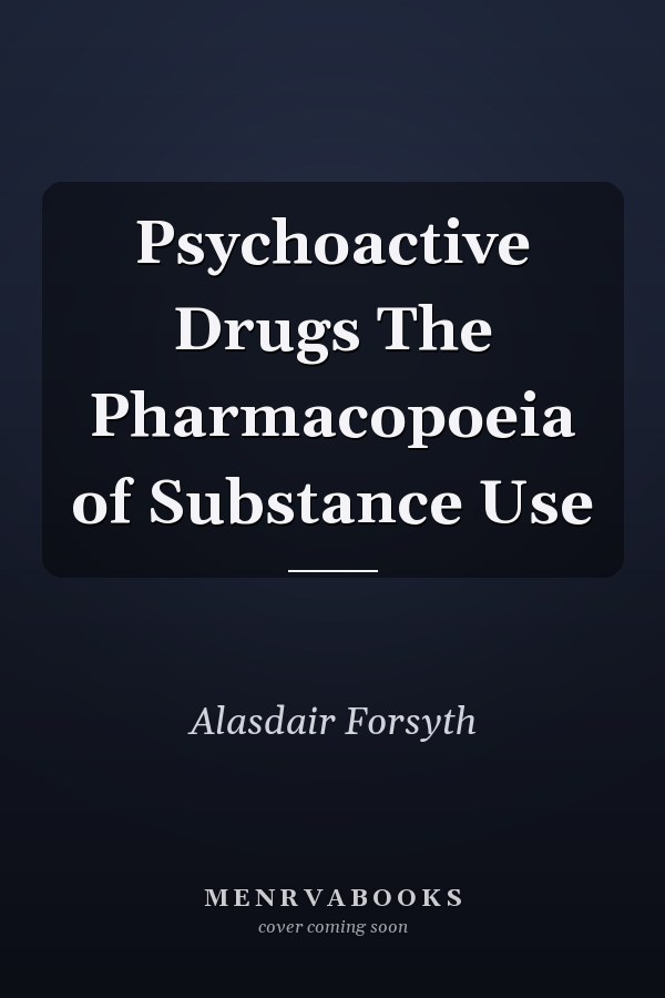Psychoactive Drugs The Pharmacopoeia of Substance Use