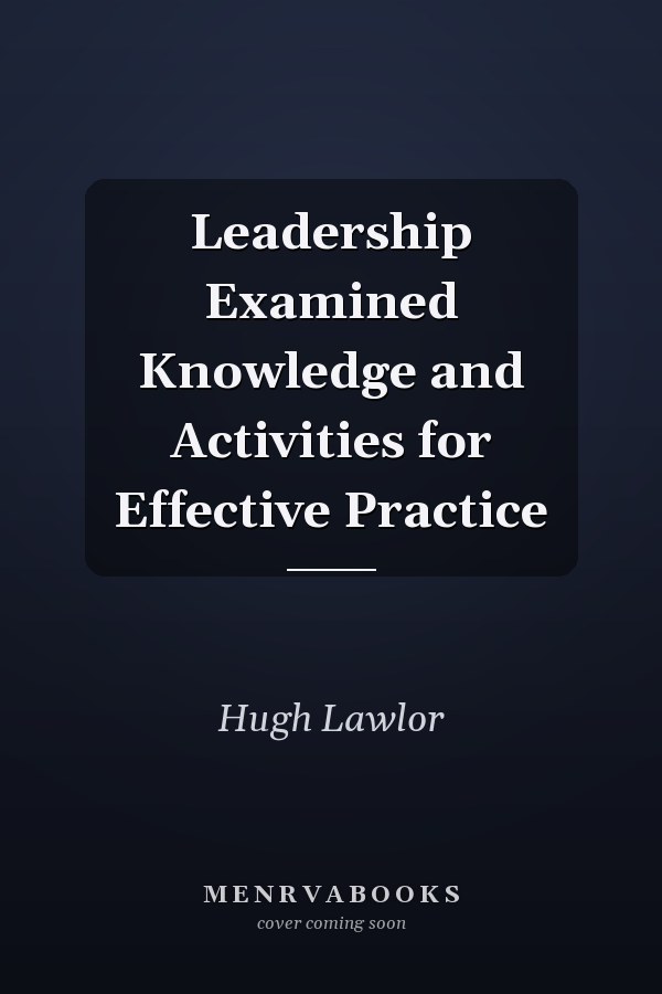 Leadership Examined Knowledge and Activities for Effective Practice