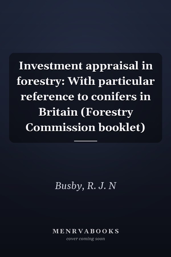 Investment appraisal in forestry: With particular reference to conifers in Britain (Forestry Commission booklet)
