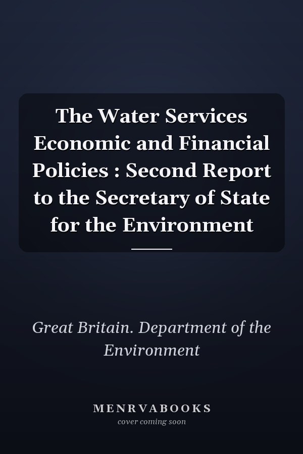 The Water Services Economic and Financial Policies : Second Report to the Secretary of State for the Environment