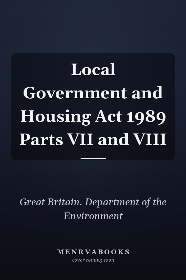 Local Government and Housing Act 1989 Parts VII and VIII