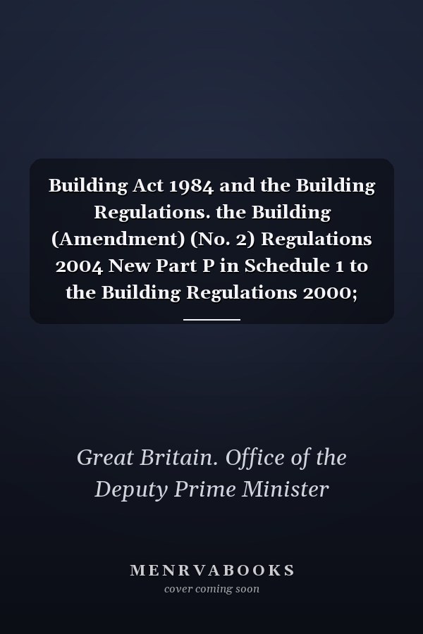 Building Act 1984 and the Building Regulations. the Building (Amendment) (No. 2) Regulations 2004 New Part P in Schedule 1 to the Building Regulations 2000; Provisions for Self-Certification; Related Amendments to the Building Regulations 2000. New Approved Document Giving Guidance on Part P (Electrical Safety)