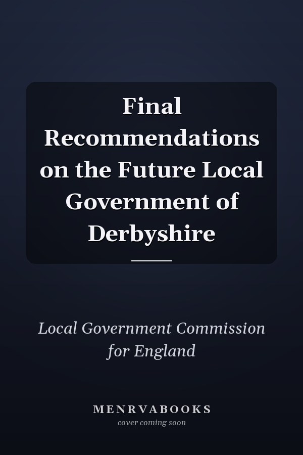 Final Recommendations on the Future Local Government of Derbyshire
