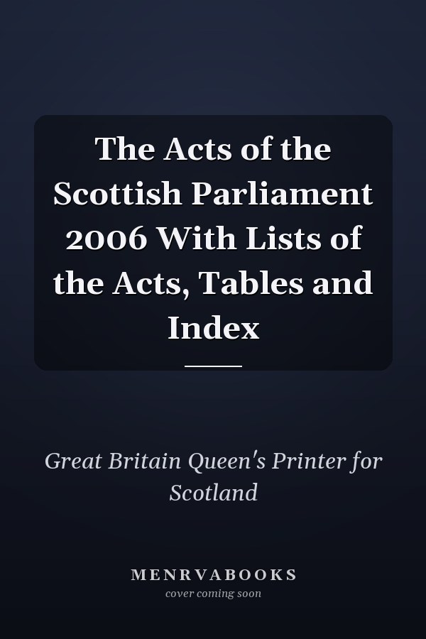 The Acts of the Scottish Parliament 2006 With Lists of the Acts, Tables and Index