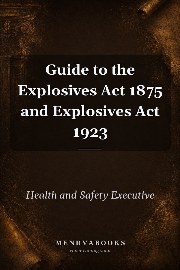 Guide to the Explosives Act 1875 and Explosives Act 1923