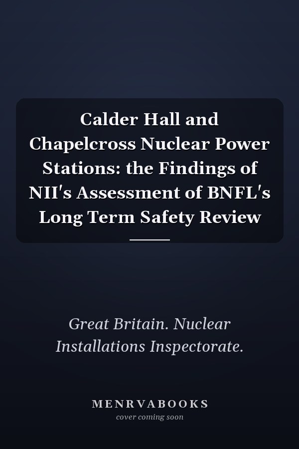 Calder Hall and Chapelcross Nuclear Power Stations: the Findings of NII's Assessment of BNFL's Long Term Safety Review