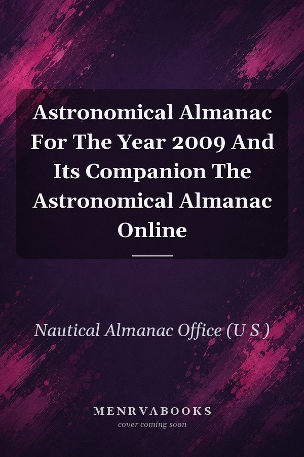 Astronomical Almanac For The Year 2009 And Its Companion The Astronomical Almanac Online
