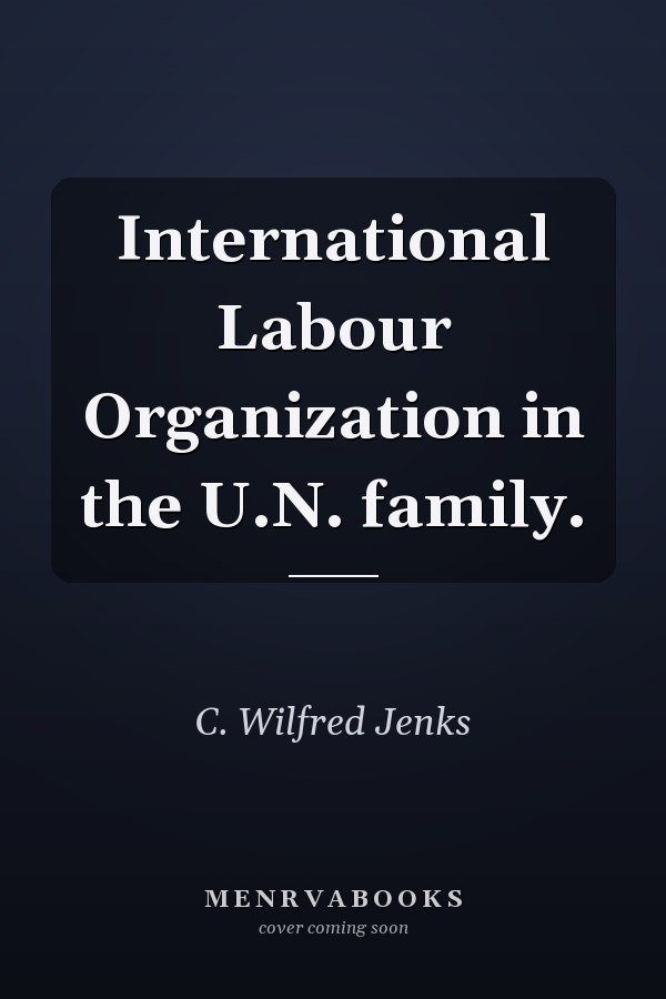 International Labour Organization in the U.N. family.