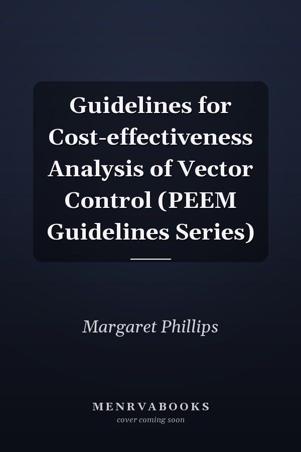 Guidelines for Cost-effectiveness Analysis of Vector Control (PEEM Guidelines Series)