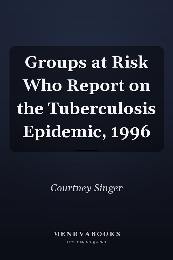 Groups at Risk Who Report on the Tuberculosis Epidemic, 1996