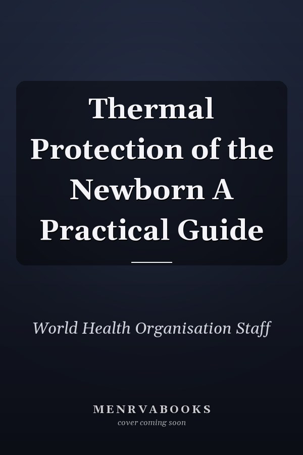 Thermal Protection of the Newborn A Practical Guide