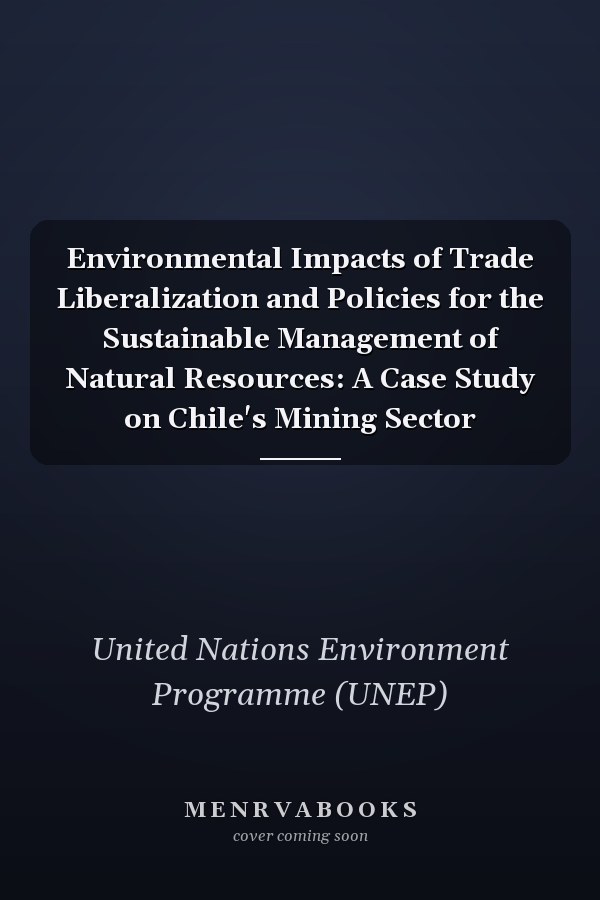 Environmental Impacts of Trade Liberalization and Policies for the Sustainable Management of Natural Resources: A Case Study on Chile's Mining Sector